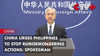 China Urges Philippines to Stop Rumormongering Actions: Spokesman