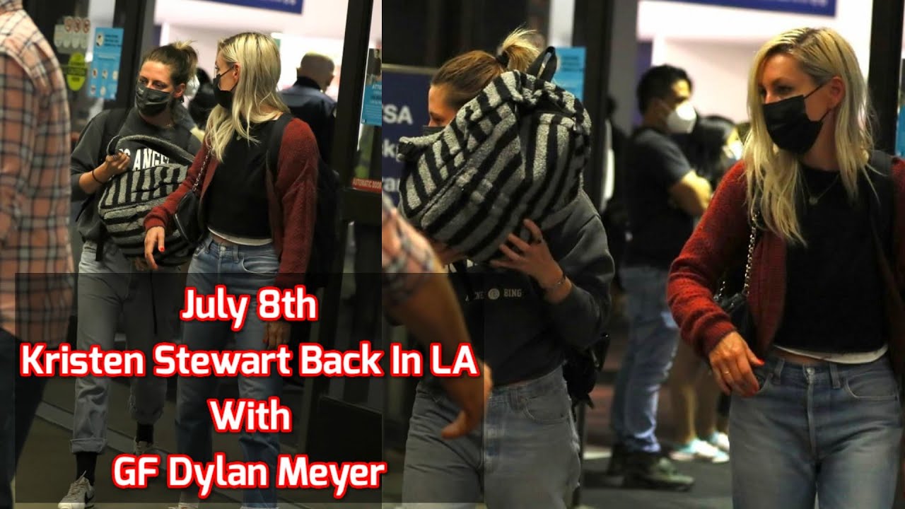 7 8 2021 Kristen Stewart Back In La With Girlfriend Dylan Meyer Emaanluvkstew Youtube