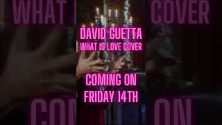 David Guetta - What Is Love Cover Coming On Friday 14Th!