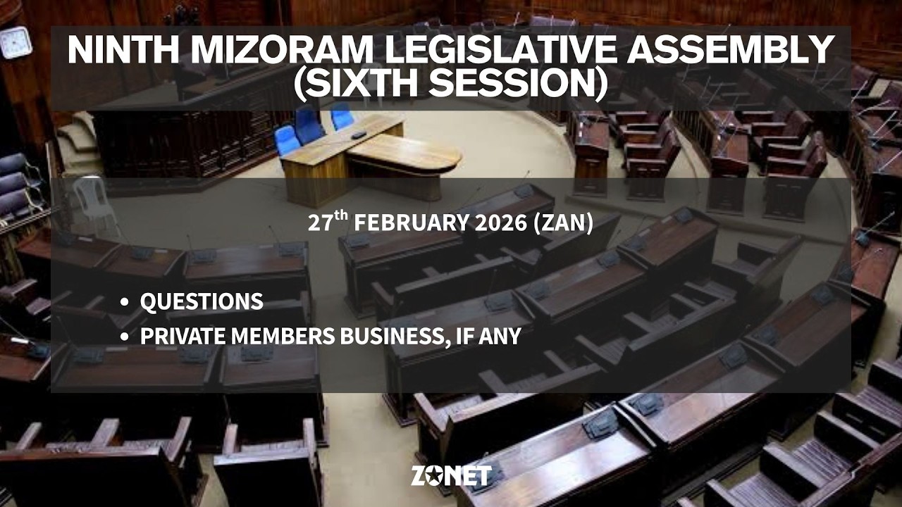 6TH SESSION OF THE NINTH MIZORAM LEGISLATIVE ASSEMBLY | 27th FEBRUARY 2026 (ZAN) | LIVE