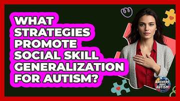 What Strategies Promote Social Skill Generalization For Autism?