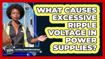 What Causes Excessive Ripple Voltage In Power Supplies? - Electrical Engineering Essentials