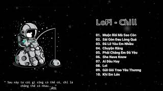 Lofi Chill - Muộn Rồi Mà Sao Còn, Khi Em Lớn, Sài Gòn Đau Lòng Quá - Những Bản Nhạc Chill