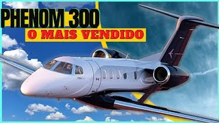 [ EMBRAER ] Phenom 300 - O JATO EXECUTIVO Brasileiro de sucesso