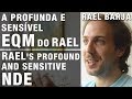 A profunda e sensível EQM do Rael |  Rael’s profound and sensitive NDE