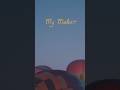 “my maker” out tomorrow at 10am est