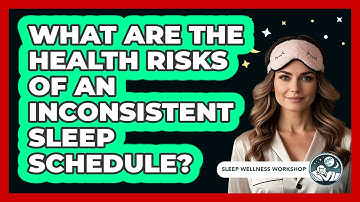 What Are The Health Risks Of An Inconsistent Sleep Schedule?