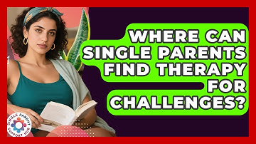Where Can Single Parents Find Therapy For Challenges? - Single Parent Support Hub
