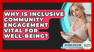 Why Is Inclusive Community Engagement Vital For Well-being? - Millennial Health Hub