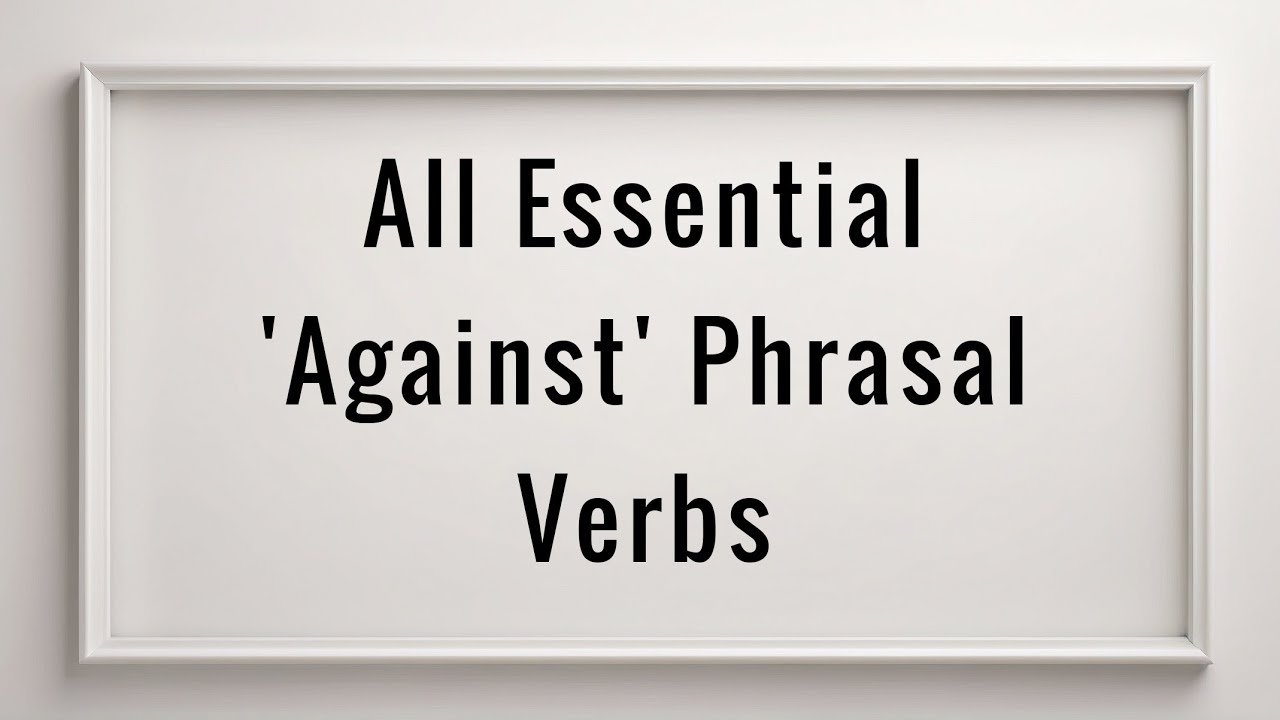 English Vocabulary | All Common Phrasal Verbs with 'against' | English ...