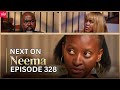 NEEMA NEXT ON : EPISODE 328