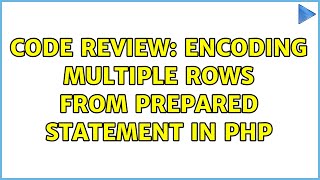 Code Review: Encoding multiple rows from prepared statement in php (2 Solutions!!)