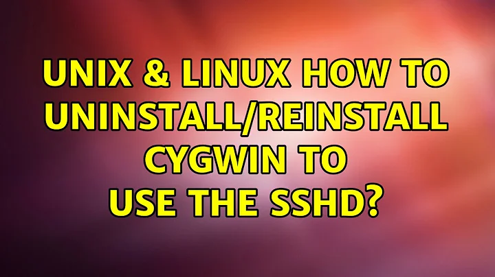 Unix & Linux: How to uninstall/reinstall cygwin to use the sshd? (3 Solutions!!)