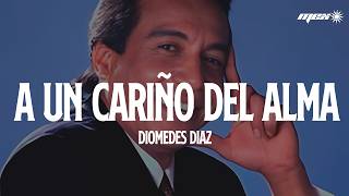 Diomedes Díaz - A Un Cariño Del Alma  (Letra)