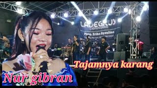 TAJAMNYA KARANG || NUR GIBRAN #LADEGKUY #viral