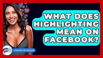 What Does Highlighting Mean On Facebook? - Everyday-Networking