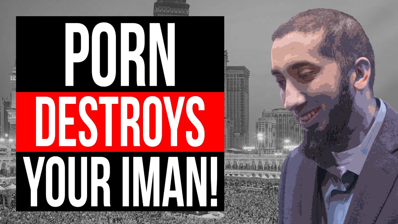 1280px x 720px - Porn destroys your Iman! - Islamic Reminder by Nouman Ali Khan | Daily  Hasanat - YouTube