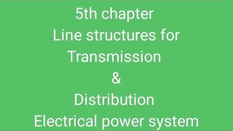 Line structures for Transmission and Distribution Full video 5th chapter in Electrical power system