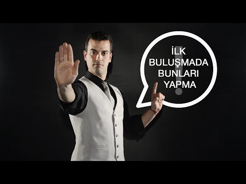 İLK BULUŞMADA NE YAPMAMALI? / 11 KUSURLU HAREKET