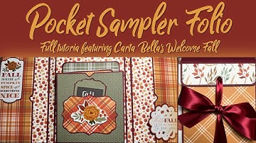 Pocket Sampler Folio - Full Tutorial Featuring Carta Bella Welcome Fall