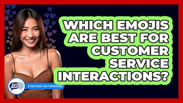 Which Emojis Are Best For Customer Service Interactions? - Everyday-Networking