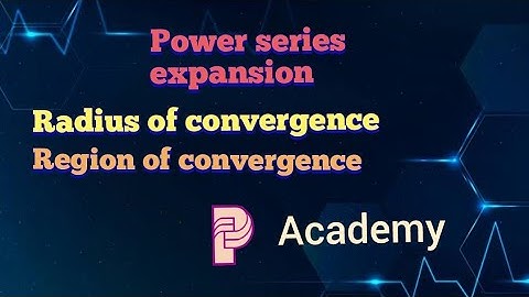 Power Series expansion # Radius of convergence # Region of convergence..... full explanation