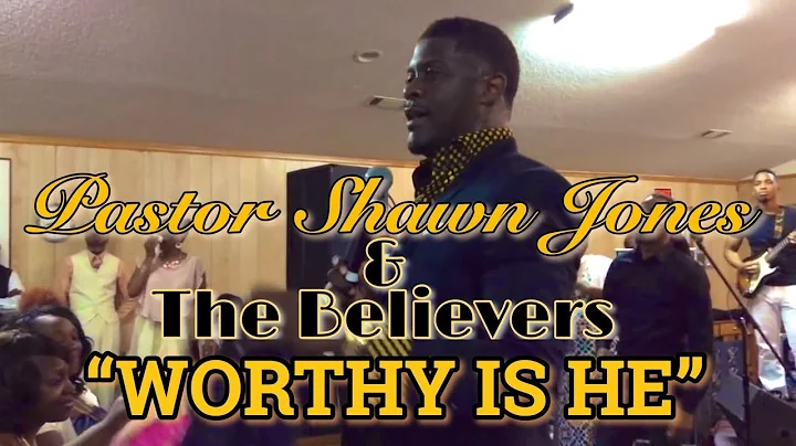 Pastor Shawn Jones & the Believers | WORTHY IS HE