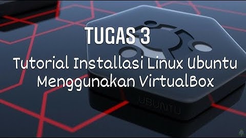 Tutorial Install Linux Ubuntu Menggunakan VirtualBox