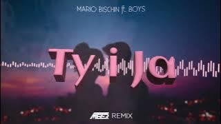 MARIO BISCHIN feat BOYS - TY I JA ( MEZER REMIX ) 2023