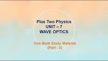 +2 Physics - Unit - 7 - Wave Optics - Part - 3 - video