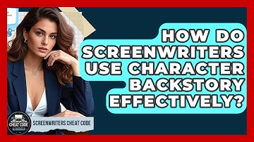 How Do Screenwriters Use Character Backstory Effectively? - Screenwriter