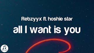 Rebzyyx - all I want is you (Lyrics) ft. hoshie star [slowed and reverb]