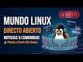 🔴 MUNDO LINUX: Noticias, Comunidad y CHARLA ABIERTA en Directo 🐧