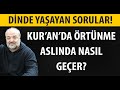 Başörtüsü Tartışmalarına Son Verdi! Kuran'da Örtünme Aslında Nasıl Geçer? İhsan Eliaçık