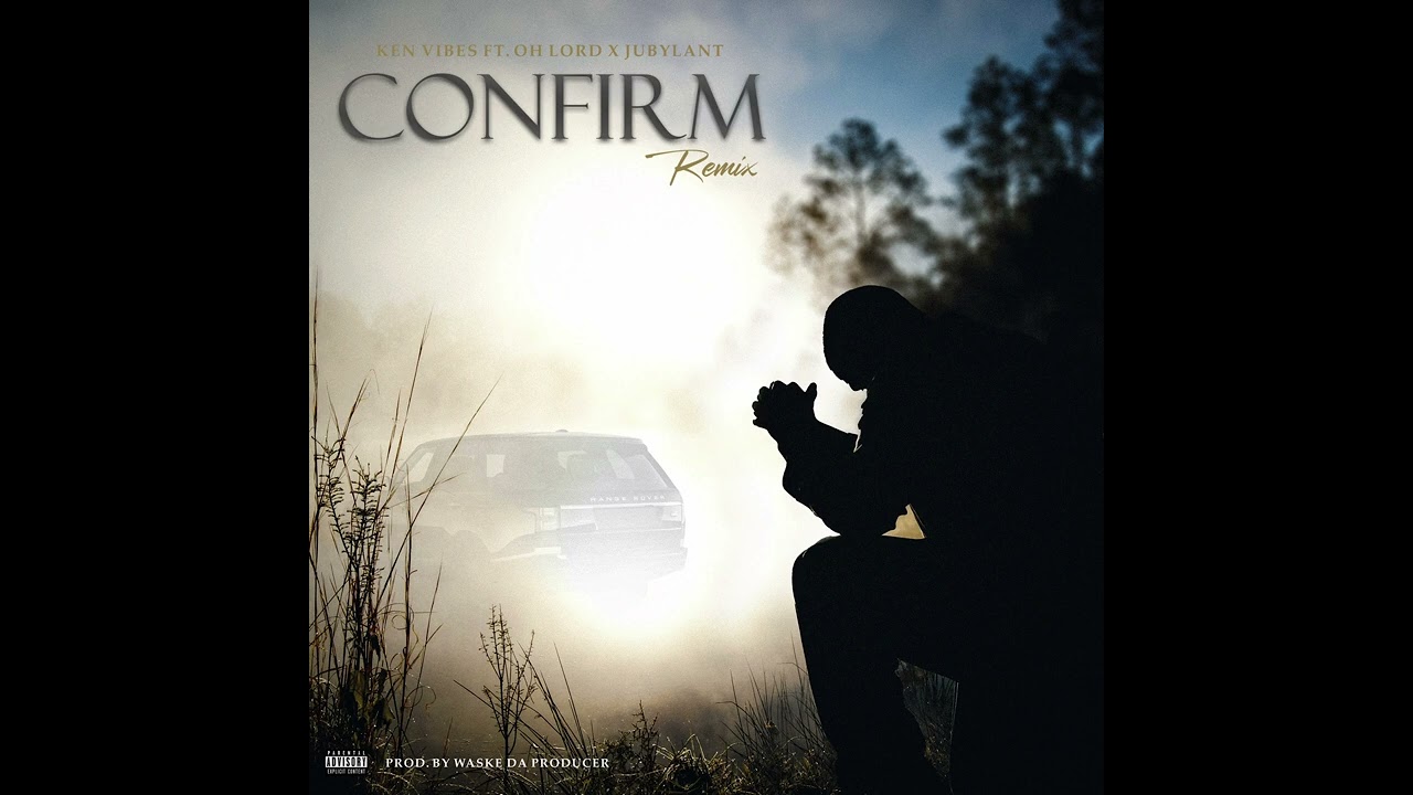 Ken Vibes Ft. Oh Lord x Jubylant-CONFIRM REMIX (Audio Slide)