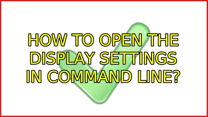 How to open the display settings in command line?