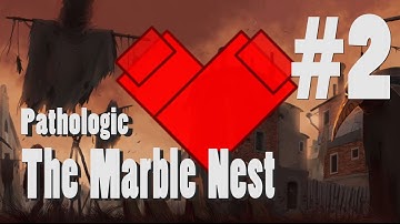 Pathologic: The Marble Nest (Part 2/4)