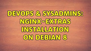 Celebrity DevOps & SysAdmins: Nginx-extras installation on debian 8 Wealth