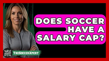Does Soccer Have a Salary Cap? - The Sport Xpert