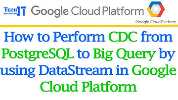 How to perform CDC from PostgreSQL to Big Query by using DataStream in Google Cloud Platform