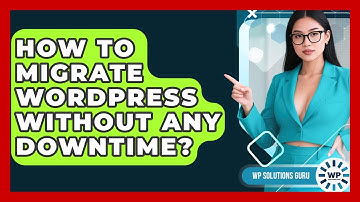 How To Migrate WordPress Without Any Downtime? - WP Solutions Guru