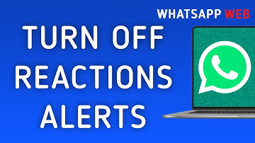How To Turn Off Reactions Notifications On WhatsApp Web On PC (New Update)