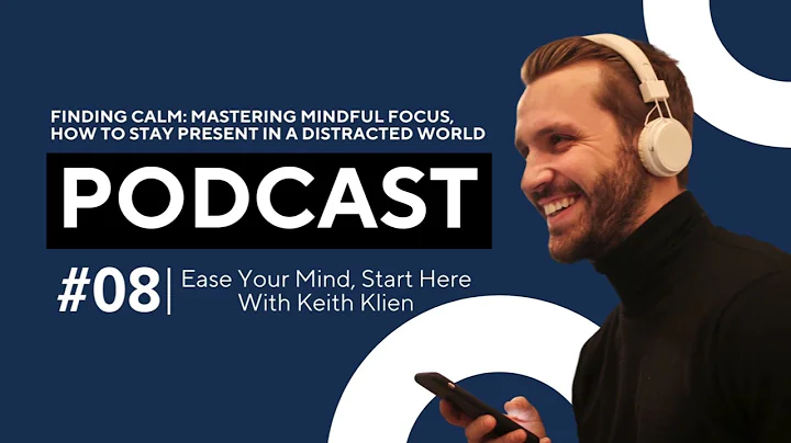 Finding Calm: Mastering Mindful Focus, How to Stay Present in a Distracted World (Episode 08)