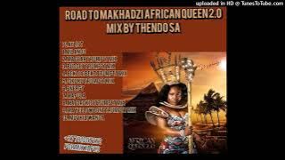 MAKHADZI  ROAD TO AFRICAN QUEEN 2 ALBUM MIX BY THENDO SA