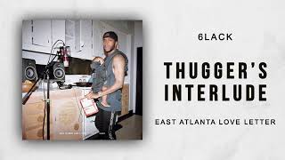 6LACK   -   THUGGER'S INTERLUDE