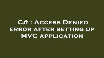 C# : Access Denied error after setting up MVC application
