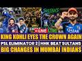 King Kohli Eyes the Crown Again | PSL Eliminator 2 | HHK beat Sultans | Big Changes in MI