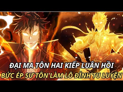 #2023 ĐẠI MA TÔN HAI KIẾP LUÂN HỒI BỨC ÉP SƯ TÔN LÀM LÔ ĐỈNH TU LUYỆN || REVIEW TRUYỆN TRANH