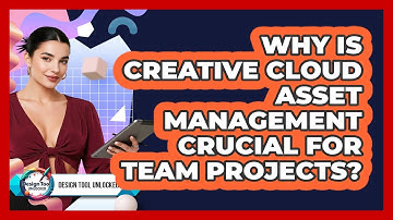 Why Is **Creative Cloud Asset Management** Crucial For Team Projects? - Design Tool Unlocked