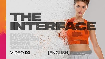 Digital Fashion From Scratch - THE INTERFACE - Video 01